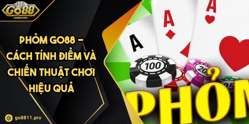 Phỏm Go88 - Cách Tính Điểm và Chiến Thuật Chơi Hiệu Quả
